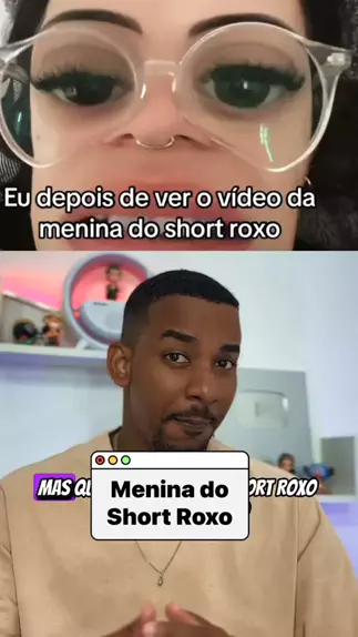 Quem é a menina do Short Roxo?