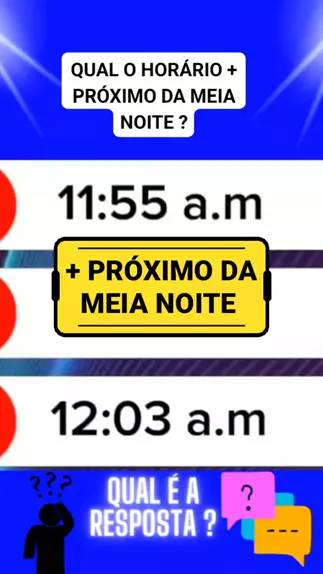 qual horario é mais perto da meia noite & qual hor ...| Kwai