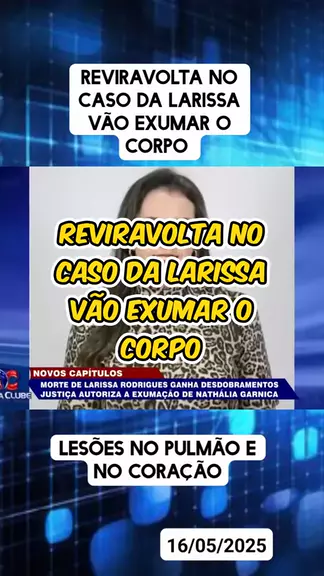 caso larissa:reviravolta no caso da larissa vão ex ...| Kwai